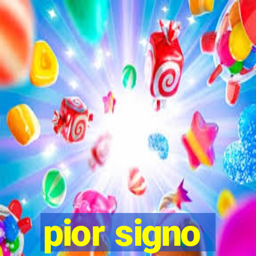 pior signo